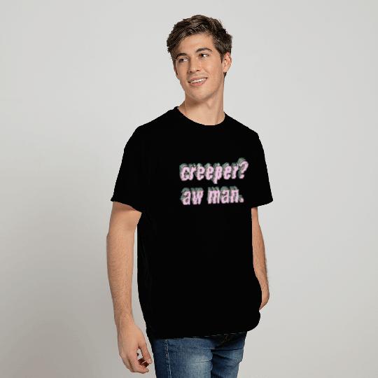 Creeper Aw Man Meme T Shirts