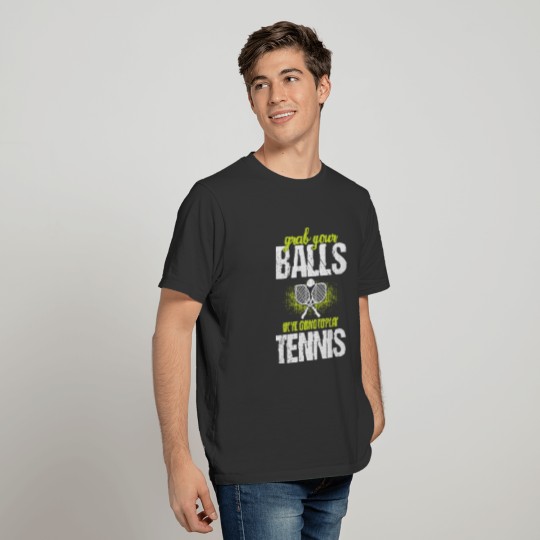 Grab Your Balls We're Going To Play Tennis T-shirt