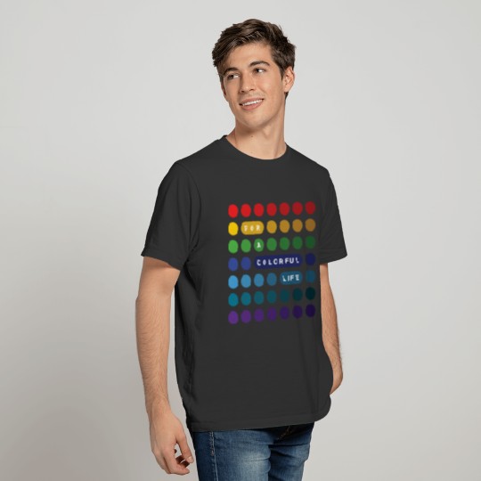 For a Colorful Life T Shirts