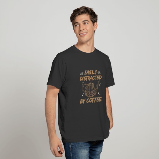 Easily distracted by coffee Design for a Coffee T-shirt