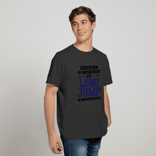 Funny Long Jump Is Importanter T-shirt