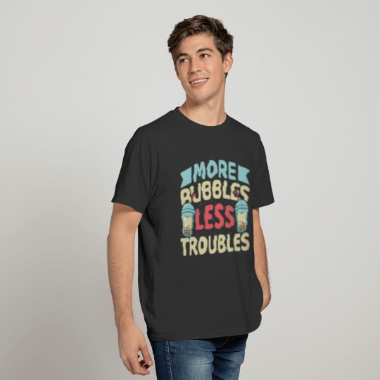 More Bubbles Less Troubles Funny Bubble Tea Boba T Shirts