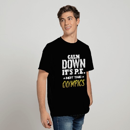 Calm Down It s PE Not The Olympics PE Teacher T Shirts