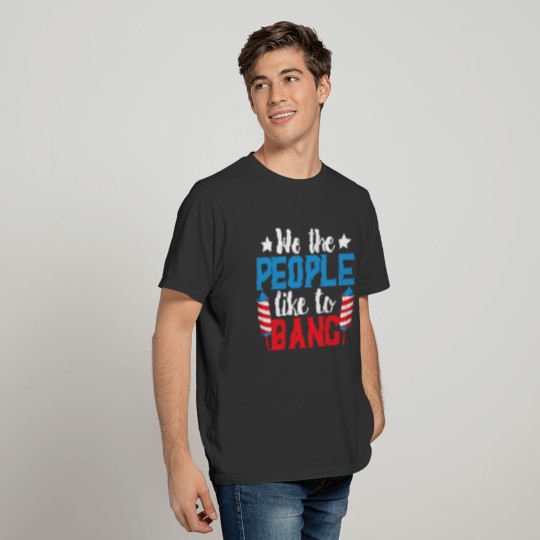 We the people like to bang, fireworks T-shirt