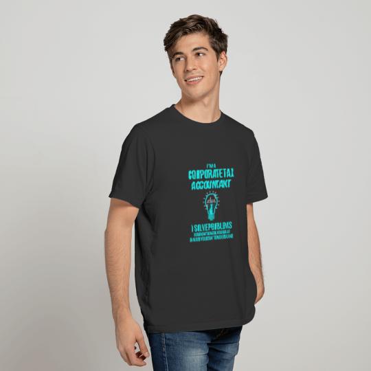Corporate Tax Accountant T Shirt - I Solve Problem T-shirt