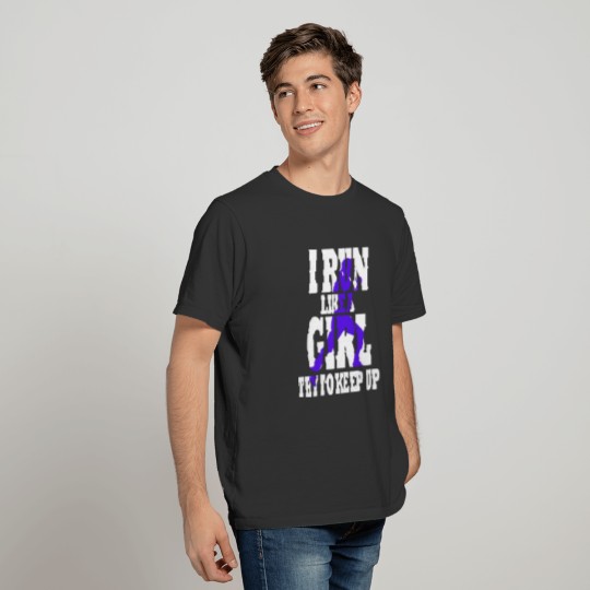 I Run Like A Girl Try to Keep Up T-shirt