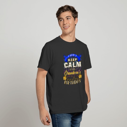 I Can't Keep Calm, It's My Grandson's Birthday T-shirt