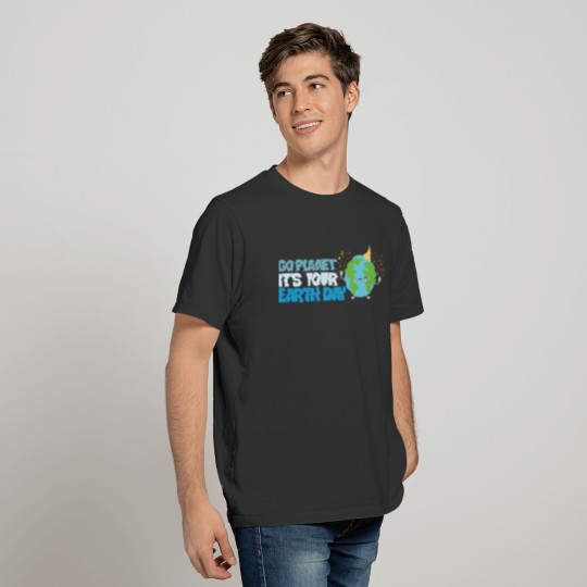 Go Planet It's Your Earth Days T-shirt
