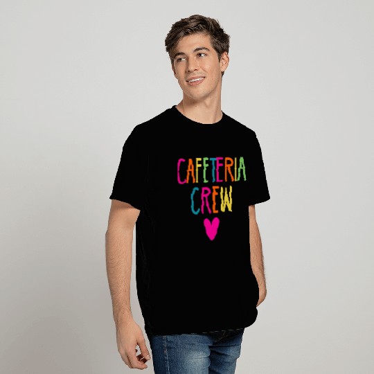 cafeteria crew T Shirts