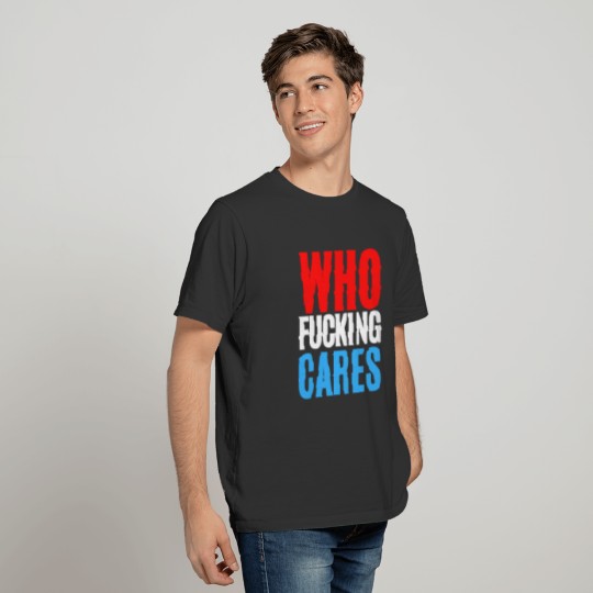 Who Fucking Cares (red, white and blue) T-shirt