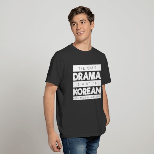 The Only Drama I Want Is Korean With English SUBS T-shirt