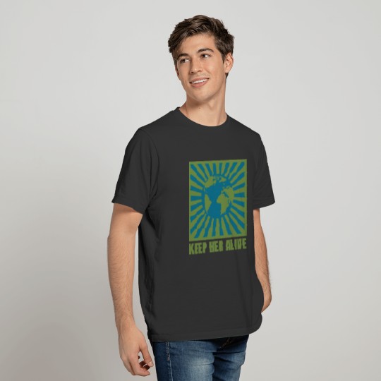 Keep her alive to protect Happy Earth day T Shirts