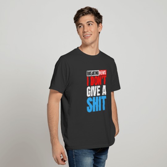 Breaking News I Don't Give a Shit (Red White Blue) T-shirt