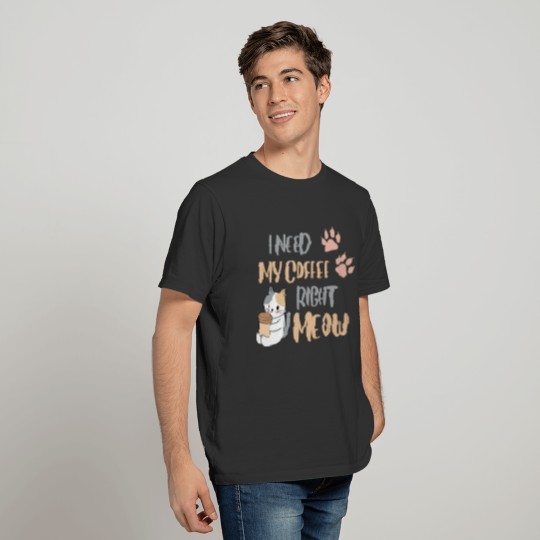 I Need My Coffee Right Meow T-shirt