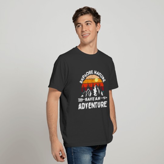 EXPLORE NATURE and have an adventure shirt T-shirt