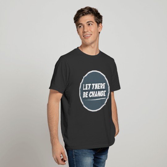 Positive quotes | Let there be chang T-shirt