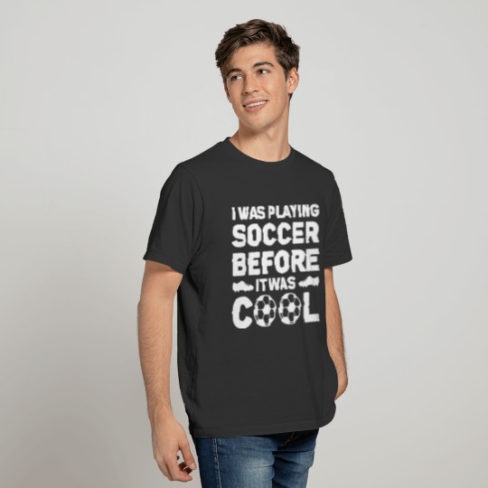 I Was Playing Soccer Before It Was Cool T-shirt
