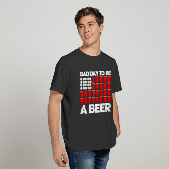 Bad Day To Be a Beer T-shirt