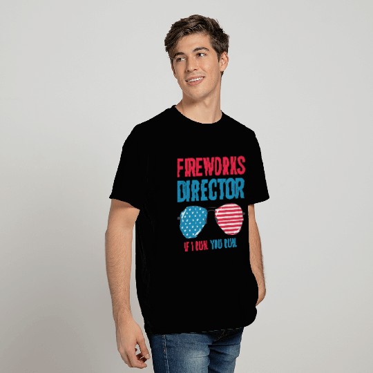 Fireworks Director If I Run You Run T Shirts
