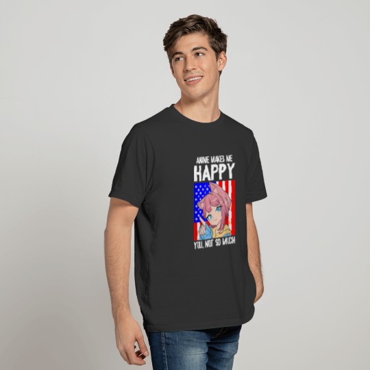 Anime Makes Me Happy You Not So Much 4th Of July T-shirt