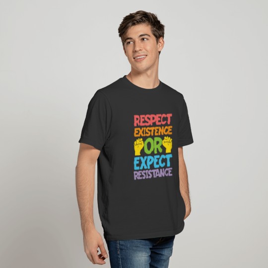 Respect Existence Or Expect Resistance T-shirt