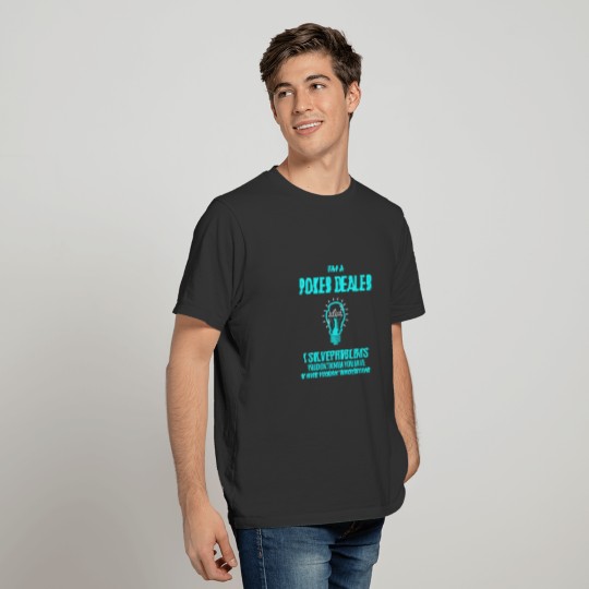 Poker Dealer T Shirt - I Solve Problems Gift Item T-shirt