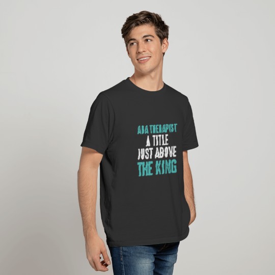 ABA Therapist King Behavior Analyst Autism T-shirt