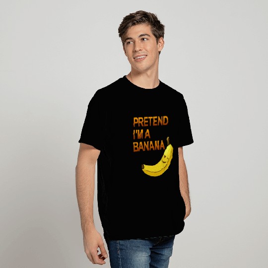 PRETEND I M A BANANA T Shirts