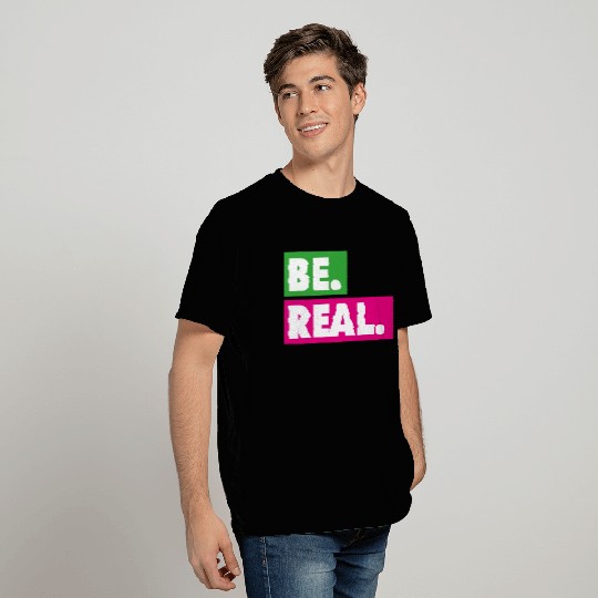 Be Real statement confidence self love respect T Shirts