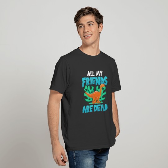 All My Friends Are Dead Dinosaur Paleontology Pale T Shirts