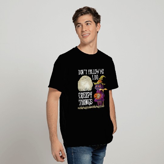 Don't Follow me I do creepy things T Shirts