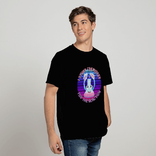 I Study Chemistry For The Reaction T Shirts