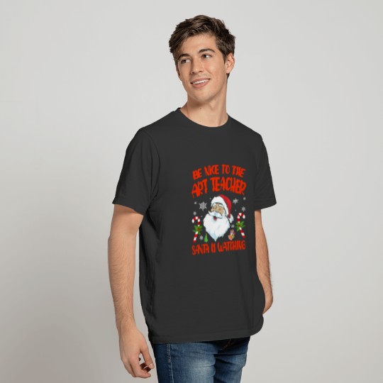 Be Nice To The Art Teacher Santa Is Watching Funny T Shirts
