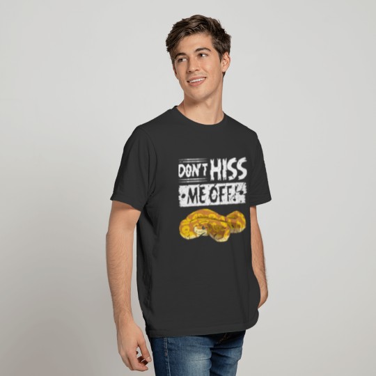 Don't Hiss Me Off Ball Python T Shirts