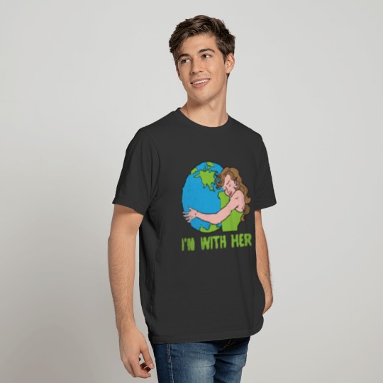 I'm With Her Mother Earth Climate Change Global T Shirts
