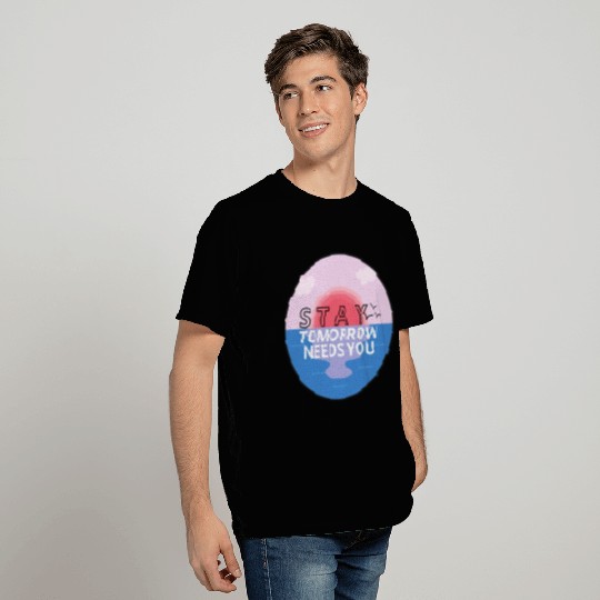 Stay Tomorrow Needs You | Crisis Counselor T Shirts