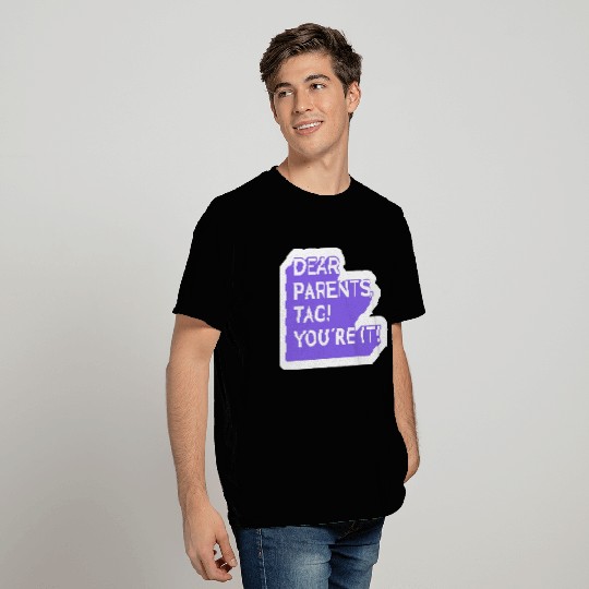 dear parents, tag! you're it! T Shirts