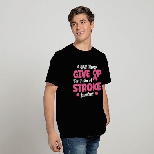 i will never give up - for I am a stroke survivor T Shirts