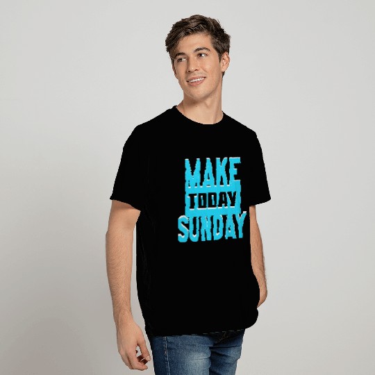 make today sunday T Shirts