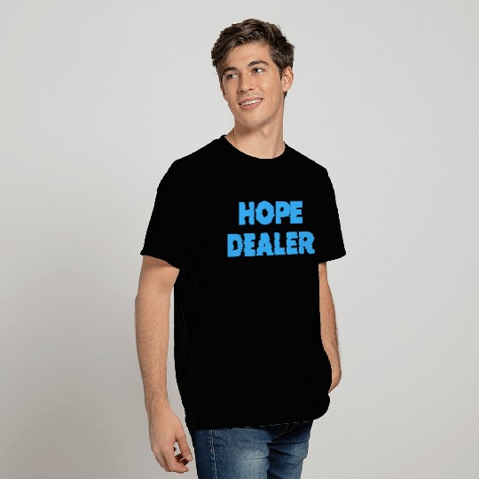 Hope Dealer - Christian Quotes T Shirts