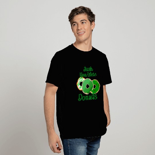 Irish You Were Donuts - St. Patrick's Day T Shirts