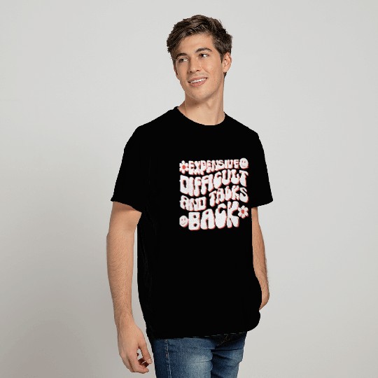 Expensive Difficult and Talks Back T Shirts