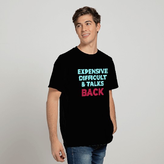 Expensive Difficult And Talks Back T Shirts