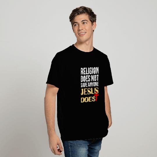Religion does not save anyone Jesus does T Shirts