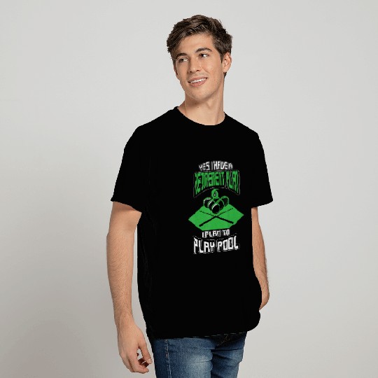 Yes I have a Retirement Plan Pool Player Billiard T Shirts