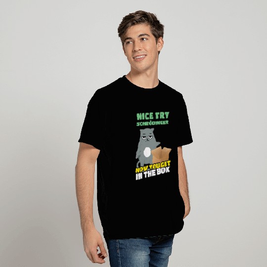 Nice Try Schroedinger Schoedingers Cat T Shirts