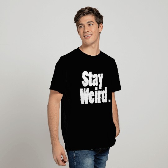 Stay Weird T Shirts