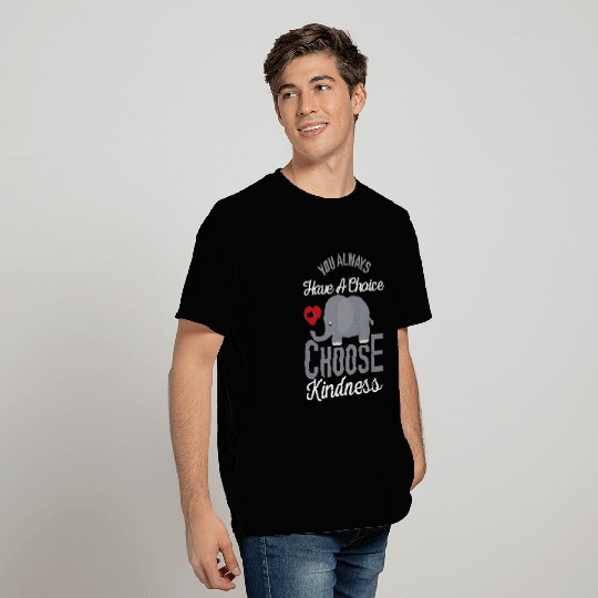 You Always Have A Choice Choose Kindness Elephan T Shirts