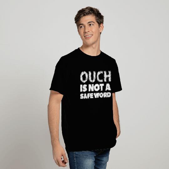 Ouch Is Not A Safeword Bdsm For Doms T Shirts