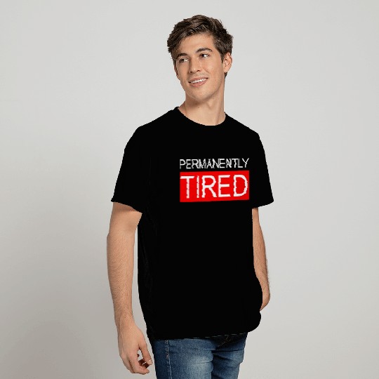 Permanently Tired T Shirts